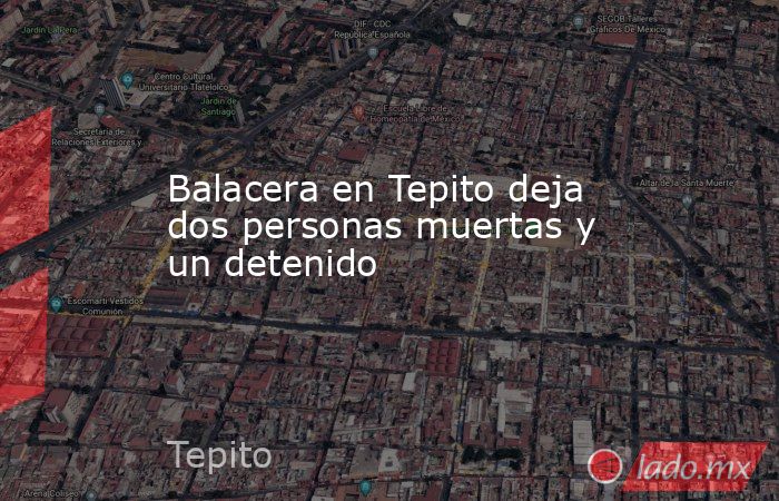 Balacera en Tepito deja dos personas muertas y un detenido. Noticias en tiempo real