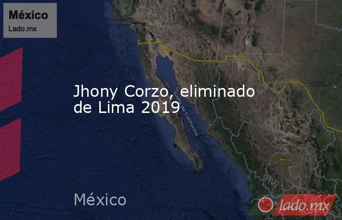 Jhony Corzo, eliminado de Lima 2019. Noticias en tiempo real
