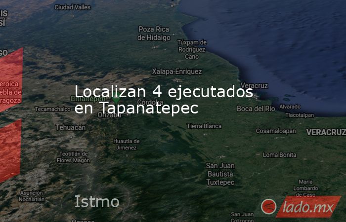 Localizan 4 ejecutados en Tapanatepec. Noticias en tiempo real