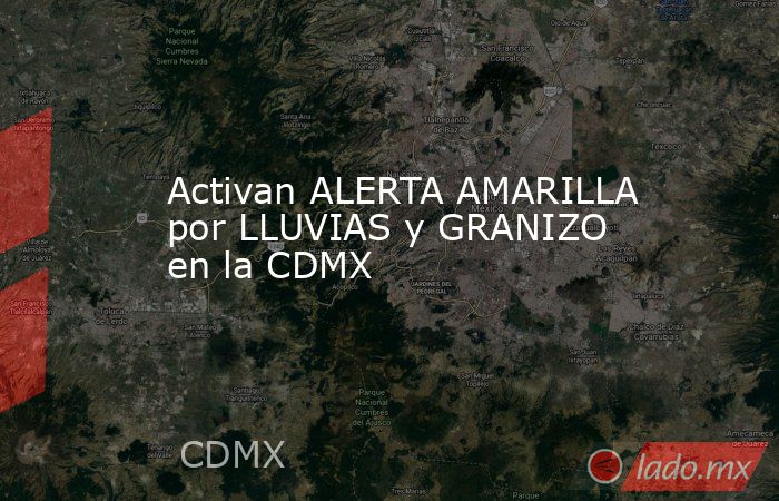 Activan ALERTA AMARILLA por LLUVIAS y GRANIZO en la CDMX. Noticias en tiempo real