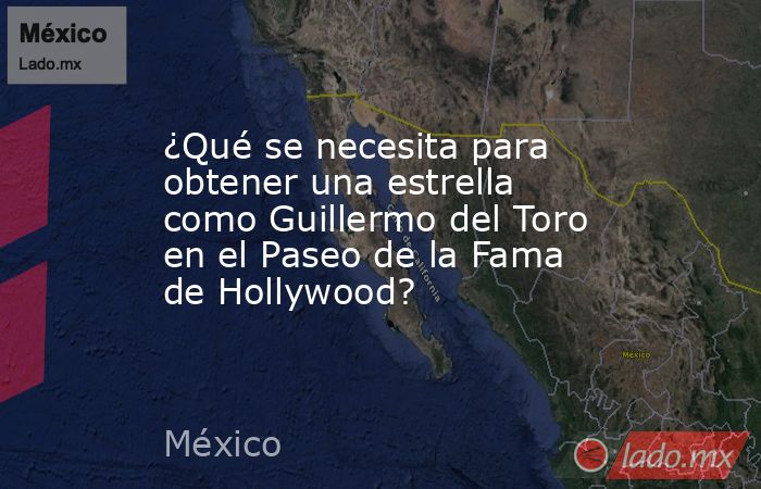 ¿Qué se necesita para obtener una estrella como Guillermo del Toro en el Paseo de la Fama de Hollywood?. Noticias en tiempo real