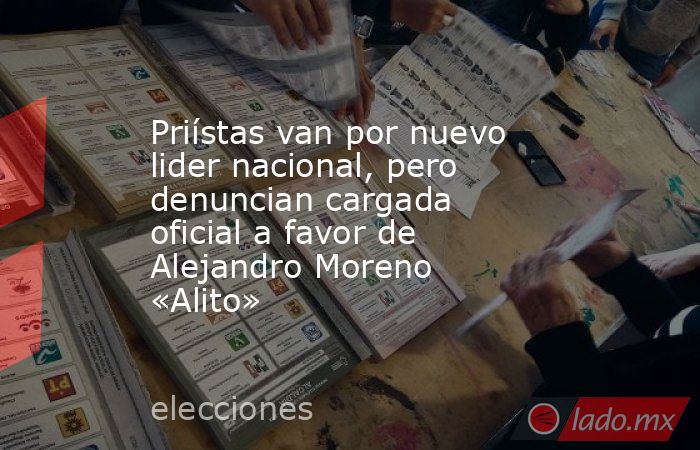 Priístas van por nuevo lider nacional, pero denuncian cargada oficial a favor de Alejandro Moreno «Alito». Noticias en tiempo real