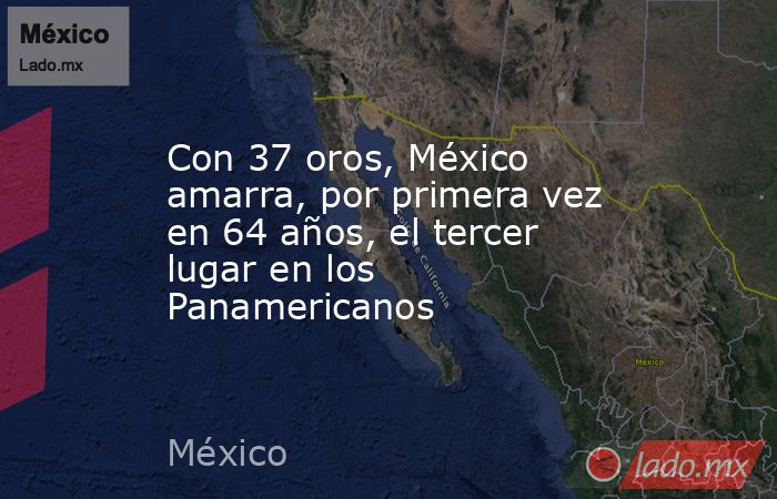 Con 37 oros, México amarra, por primera vez en 64 años, el tercer lugar en los Panamericanos. Noticias en tiempo real