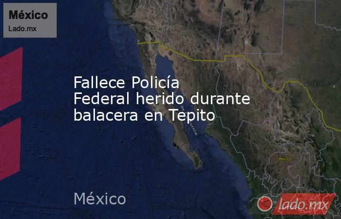 Fallece Policía Federal herido durante balacera en Tepito. Noticias en tiempo real