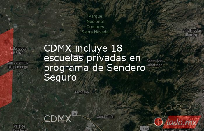 CDMX incluye 18 escuelas privadas en programa de Sendero Seguro. Noticias en tiempo real