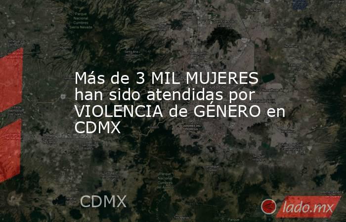 Más de 3 MIL MUJERES han sido atendidas por VIOLENCIA de GÉNERO en CDMX. Noticias en tiempo real