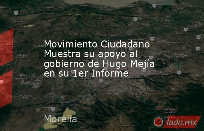 Movimiento Ciudadano Muestra su apoyo al gobierno de Hugo Mejía en su 1er Informe. Noticias en tiempo real