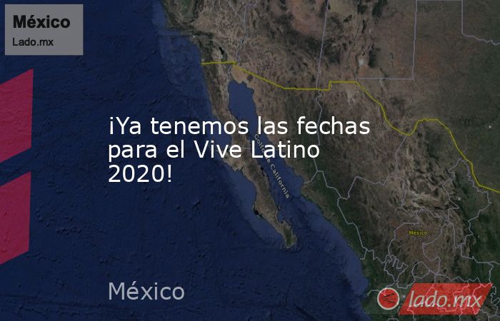 ¡Ya tenemos las fechas para el Vive Latino 2020!. Noticias en tiempo real
