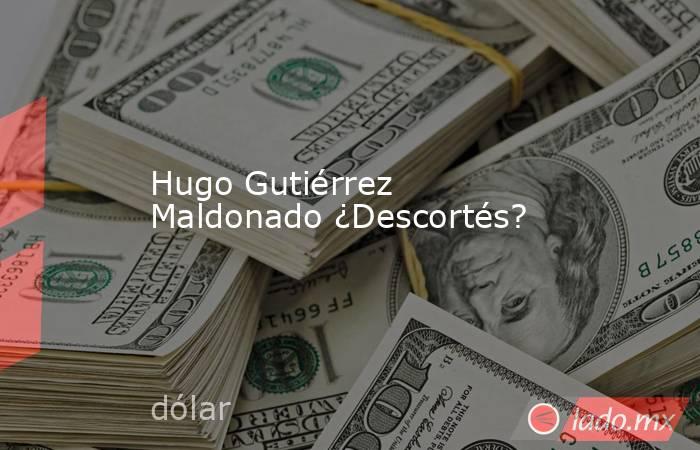 Hugo Gutiérrez Maldonado ¿Descortés?. Noticias en tiempo real