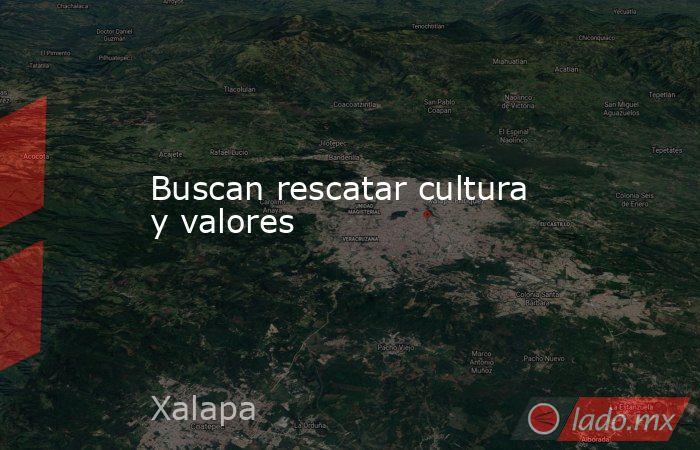 Buscan rescatar cultura y valores. Noticias en tiempo real