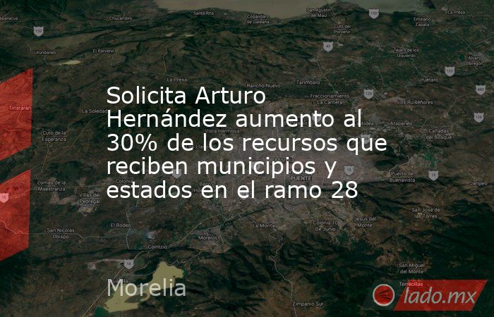 Solicita Arturo Hernández aumento al 30% de los recursos que reciben municipios y estados en el ramo 28. Noticias en tiempo real
