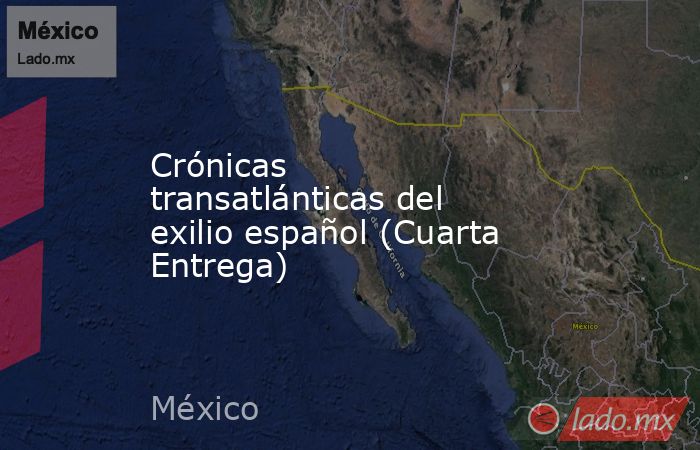 Crónicas transatlánticas del exilio español (Cuarta Entrega). Noticias en tiempo real