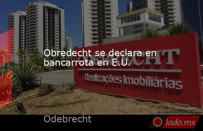 Obredecht se declara en bancarrota en E.U.. Noticias en tiempo real