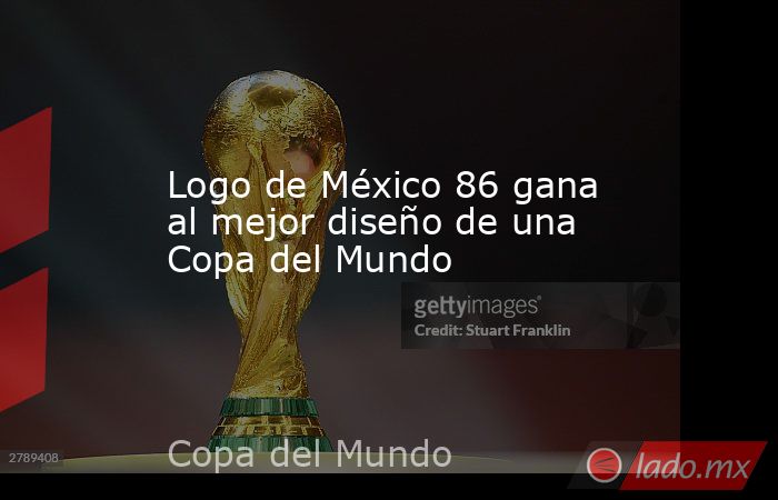 Logo de México 86 gana al mejor diseño de una Copa del Mundo. Noticias en tiempo real