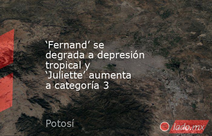 ‘Fernand’ se degrada a depresión tropical y ‘Juliette’ aumenta a categoría 3. Noticias en tiempo real