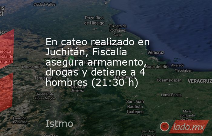 En cateo realizado en Juchitán, Fiscalía asegura armamento, drogas y detiene a 4 hombres (21:30 h). Noticias en tiempo real