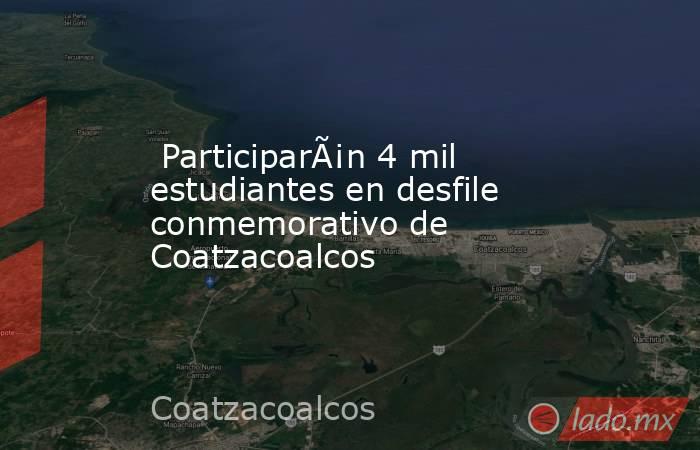  ParticiparÃ¡n 4 mil estudiantes en desfile conmemorativo de Coatzacoalcos. Noticias en tiempo real