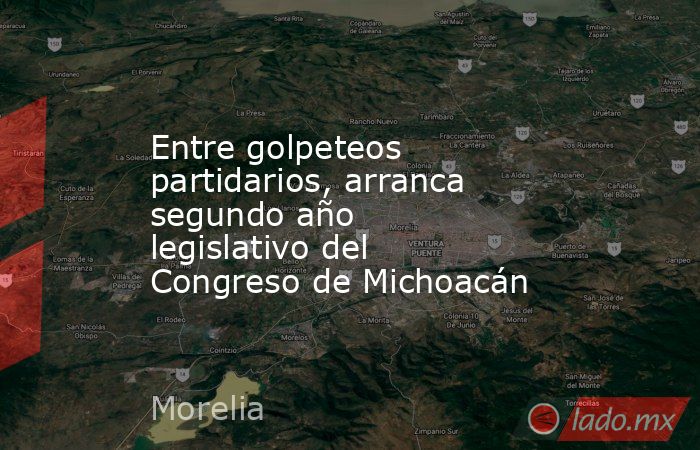 Entre golpeteos partidarios, arranca segundo año legislativo del Congreso de Michoacán. Noticias en tiempo real