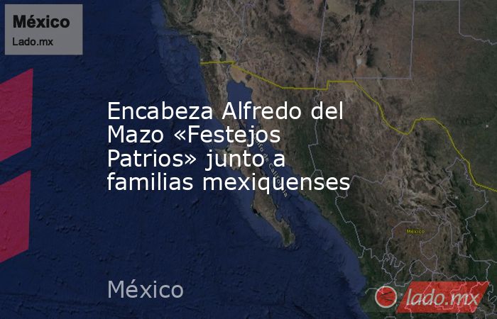 Encabeza Alfredo del Mazo «Festejos Patrios» junto a familias mexiquenses. Noticias en tiempo real