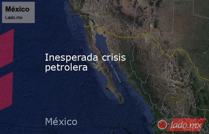 Inesperada crisis petrolera. Noticias en tiempo real