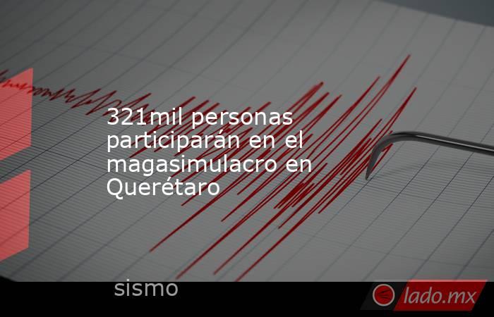321mil personas participarán en el magasimulacro en Querétaro. Noticias en tiempo real
