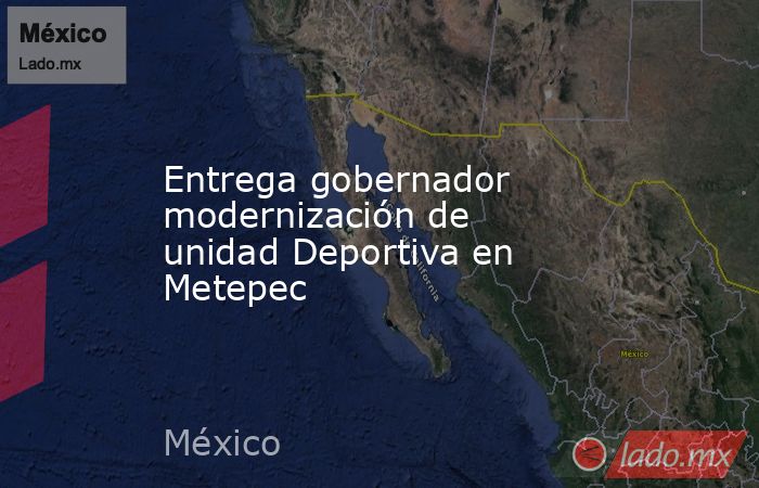 Entrega gobernador modernización de unidad Deportiva en Metepec. Noticias en tiempo real