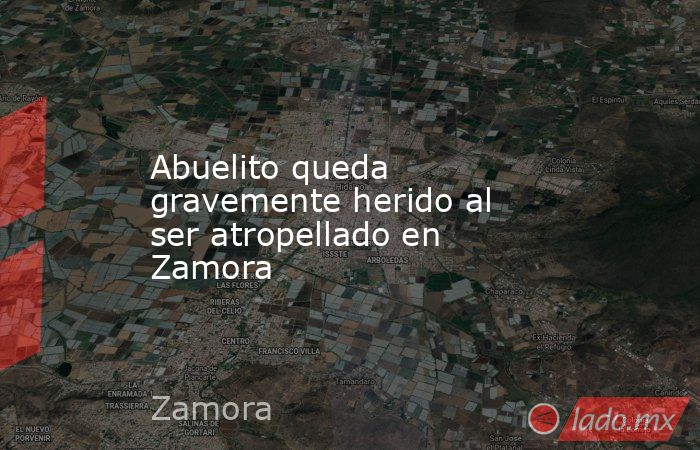 Abuelito queda gravemente herido al ser atropellado en Zamora. Noticias en tiempo real