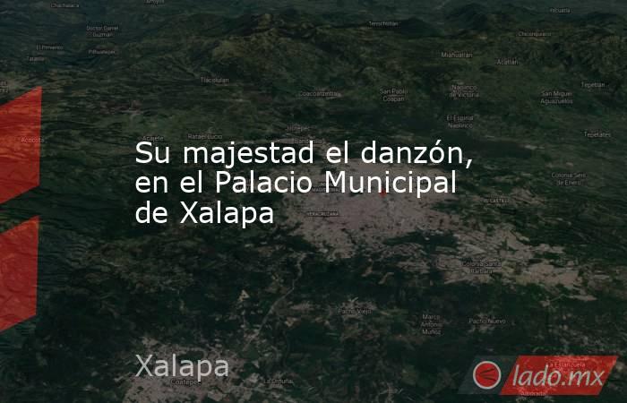 Su majestad el danzón, en el Palacio Municipal de Xalapa. Noticias en tiempo real