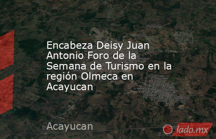 Encabeza Deisy Juan Antonio Foro de la Semana de Turismo en la región Olmeca en Acayucan. Noticias en tiempo real
