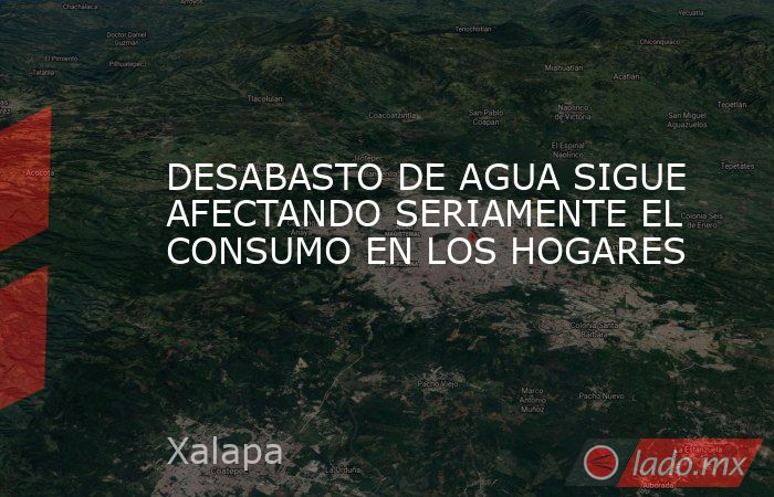 DESABASTO DE AGUA SIGUE AFECTANDO SERIAMENTE EL CONSUMO EN LOS HOGARES. Noticias en tiempo real