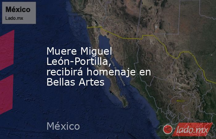 Muere Miguel León-Portilla, recibirá homenaje en Bellas Artes. Noticias en tiempo real