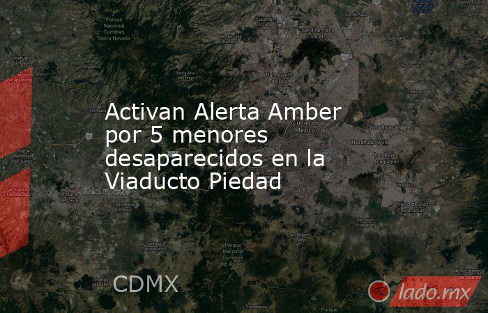 Activan Alerta Amber por 5 menores desaparecidos en la Viaducto Piedad. Noticias en tiempo real