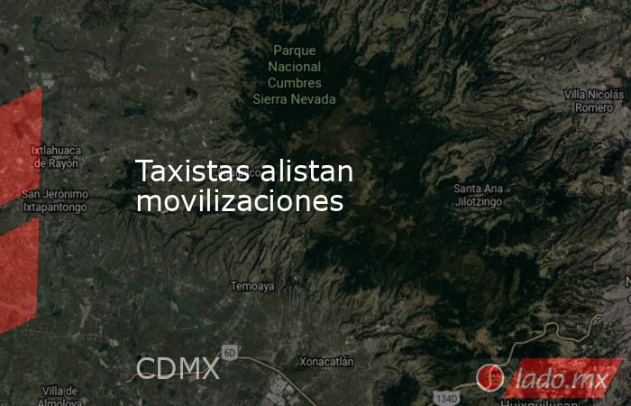Taxistas alistan movilizaciones. Noticias en tiempo real