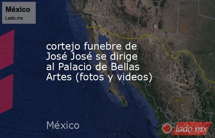 cortejo funebre de José José se dirige al Palacio de Bellas Artes (fotos y videos). Noticias en tiempo real
