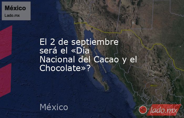 El 2 de septiembre será el «Día Nacional del Cacao y el Chocolate»?. Noticias en tiempo real