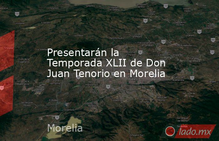 Presentarán la Temporada XLII de Don Juan Tenorio en Morelia. Noticias en tiempo real