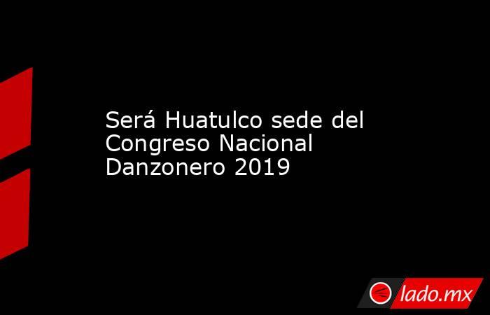 Será Huatulco sede del Congreso Nacional Danzonero 2019. Noticias en tiempo real