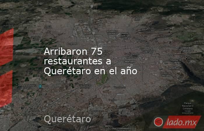 Arribaron 75 restaurantes a Querétaro en el año. Noticias en tiempo real