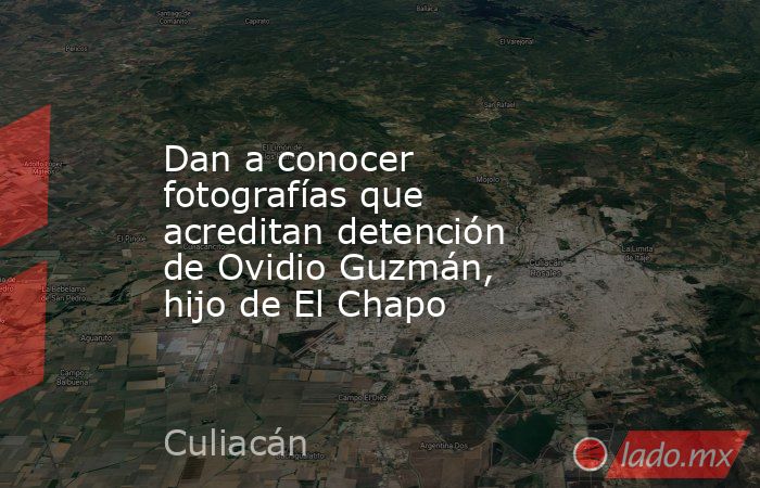 Dan a conocer fotografías que acreditan detención de Ovidio Guzmán, hijo de El Chapo
. Noticias en tiempo real