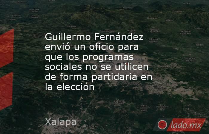 Guillermo Fernández envió un oficio para que los programas sociales no se utilicen de forma partidaria en la elección. Noticias en tiempo real