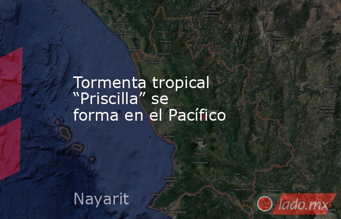 Tormenta tropical “Priscilla” se forma en el Pacífico. Noticias en tiempo real