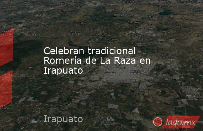 Celebran tradicional Romería de La Raza en Irapuato. Noticias en tiempo real