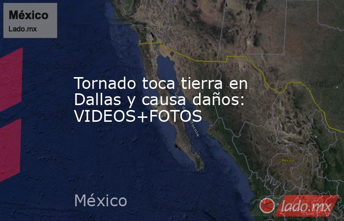Tornado toca tierra en Dallas y causa daños: VIDEOS+FOTOS. Noticias en tiempo real