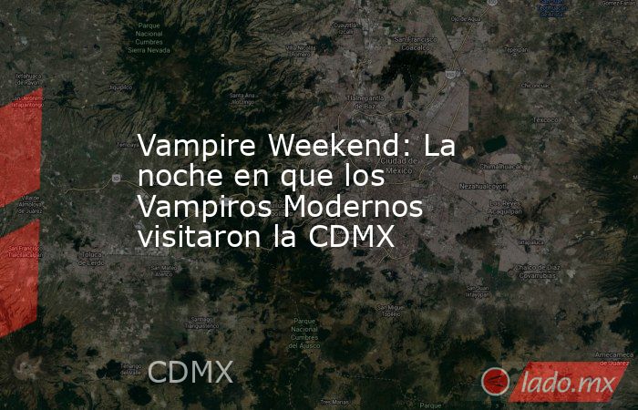 Vampire Weekend: La noche en que los Vampiros Modernos visitaron la CDMX. Noticias en tiempo real
