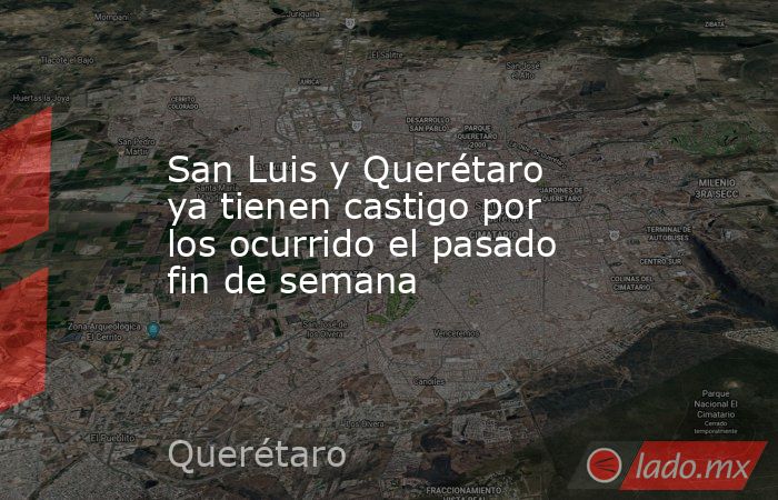San Luis y Querétaro ya tienen castigo por los ocurrido el pasado fin de semana
. Noticias en tiempo real
