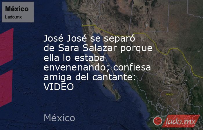 José José se separó de Sara Salazar porque ella lo estaba envenenando; confiesa amiga del cantante: VIDEO. Noticias en tiempo real