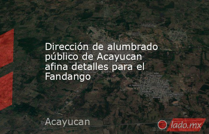 Dirección de alumbrado público de Acayucan afina detalles para el Fandango. Noticias en tiempo real