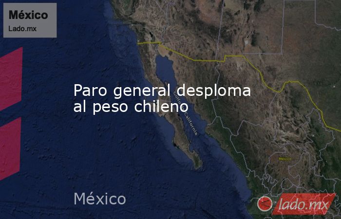 Paro general desploma al peso chileno. Noticias en tiempo real