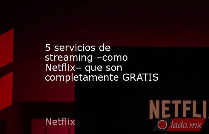 5 servicios de streaming –como Netflix– que son completamente GRATIS. Noticias en tiempo real