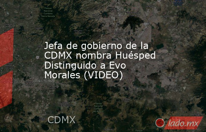 Jefa de gobierno de la CDMX nombra Huésped Distinguido a Evo Morales (VIDEO). Noticias en tiempo real